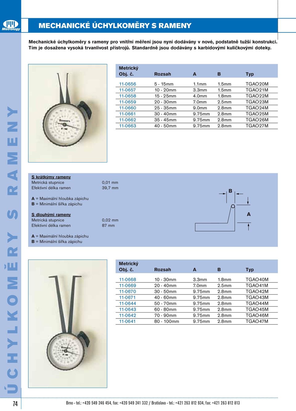 Rozsah A B Typ ÚCHYLKOMĚRY S RAMENY S krátkýmy rameny Metrická stupnice Efektivní délka ramen A = Maximální hloubka zápichu B = Minimální šířka zápichu S dlouhými rameny Metrická stupnice Efektivní