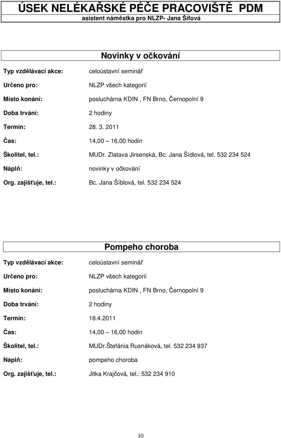 532 234 524 novinky v očkování Org. zajišťuje, tel.: Bc. Jana Šíblová, tel.