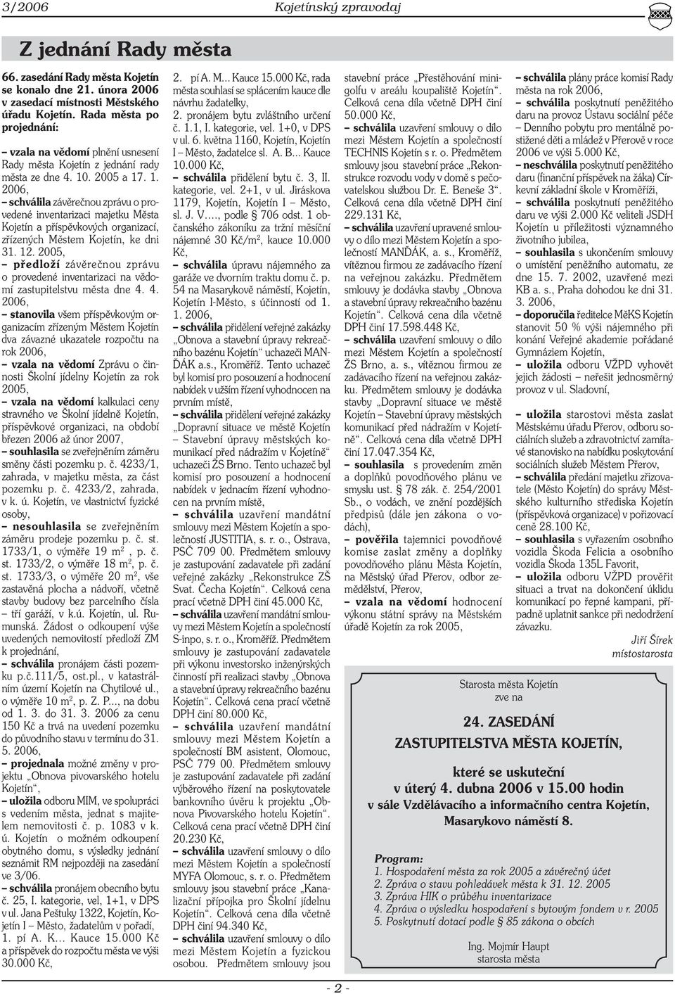 . 2005 a 17. 1. 2006, schválila závěrečnou zprávu o provedené inventarizaci majetku Města Kojetín a příspěvkových organizací, zřízených Městem Kojetín, ke dni 31. 12.