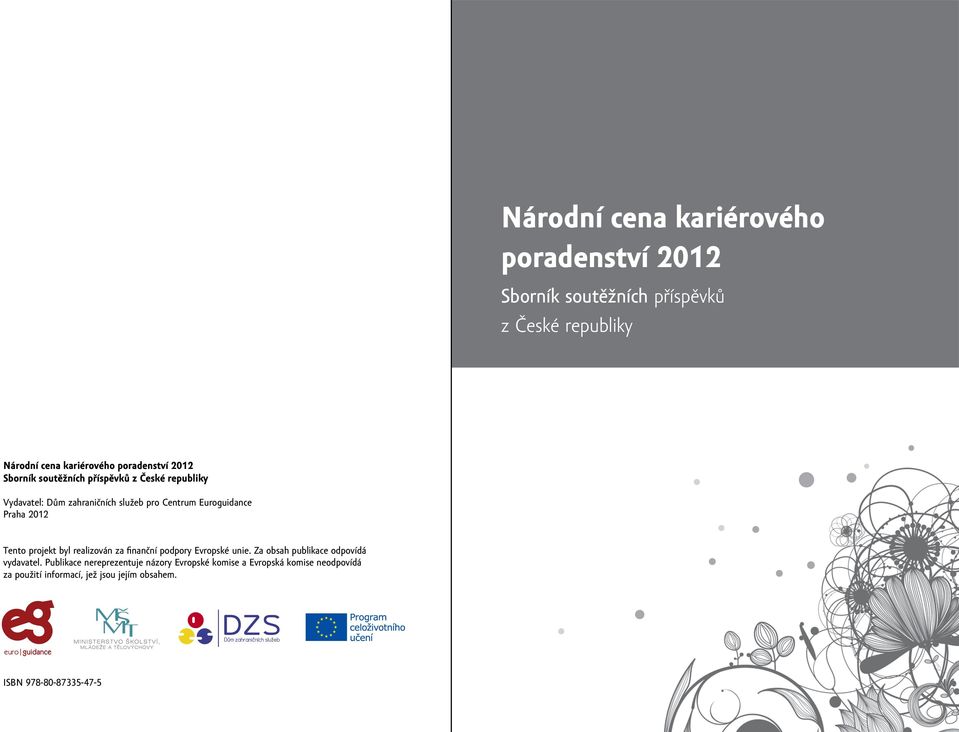 Praha 2012 Tento projekt byl realizován za finanční podpory Evropské unie. Za obsah publikace odpovídá vydavatel.