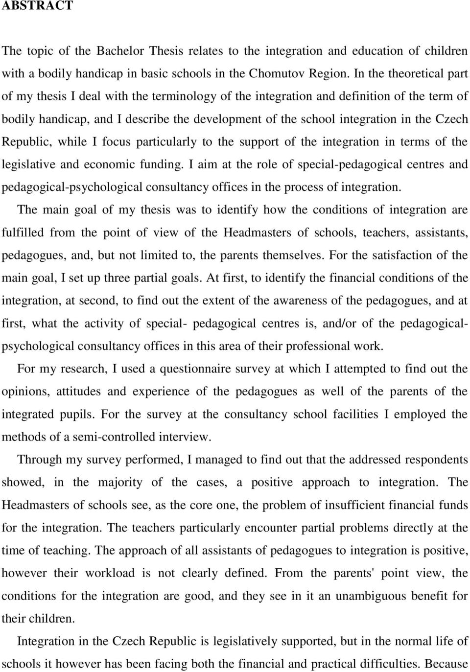 Czech Republic, while I focus particularly to the support of the integration in terms of the legislative and economic funding.