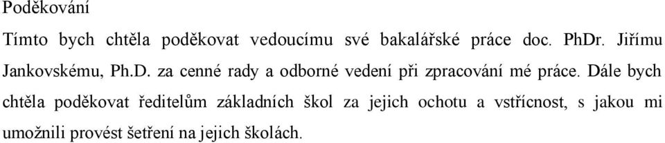 Dále bych chtěla poděkovat ředitelům základních škol za jejich ochotu a