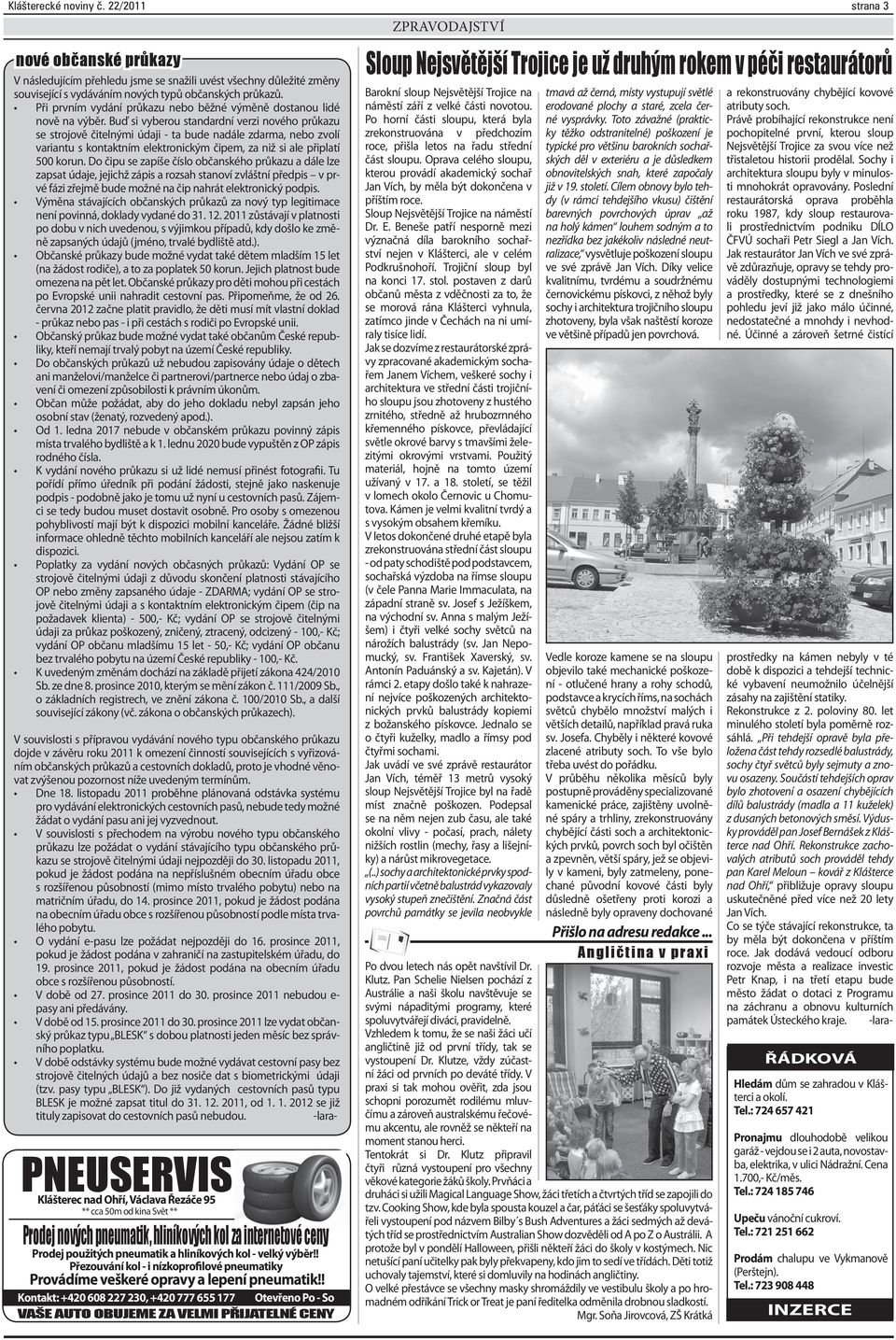 Buď si vyberou standardní verzi nového průkazu se strojově čitelnými údaji - ta bude nadále zdarma, nebo zvolí variantu s kontaktním elektronickým čipem, za niž si ale připlatí 500 korun.