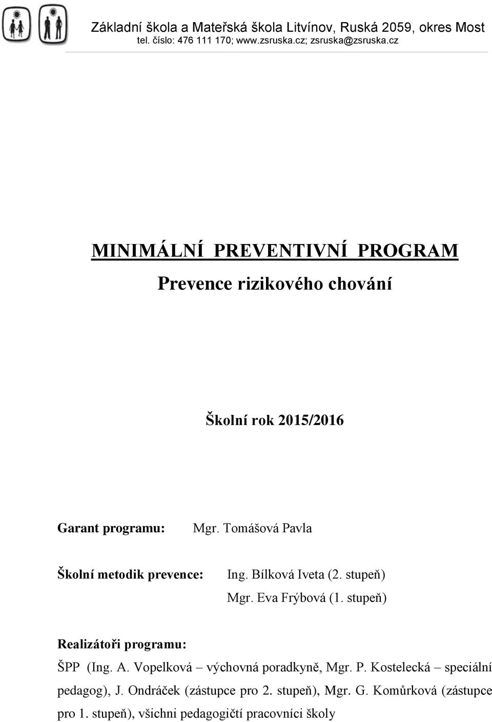 stupeň) Realizátoři programu: ŠPP (Ing. A. Vopelková výchovná poradkyně, Mgr. P.