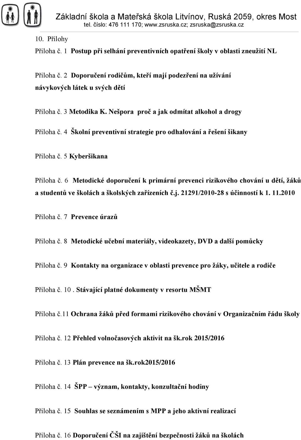 4 Školní preventivní strategie pro odhalování a řešení šikany Příloha č. 5 Kyberšikana Příloha č.