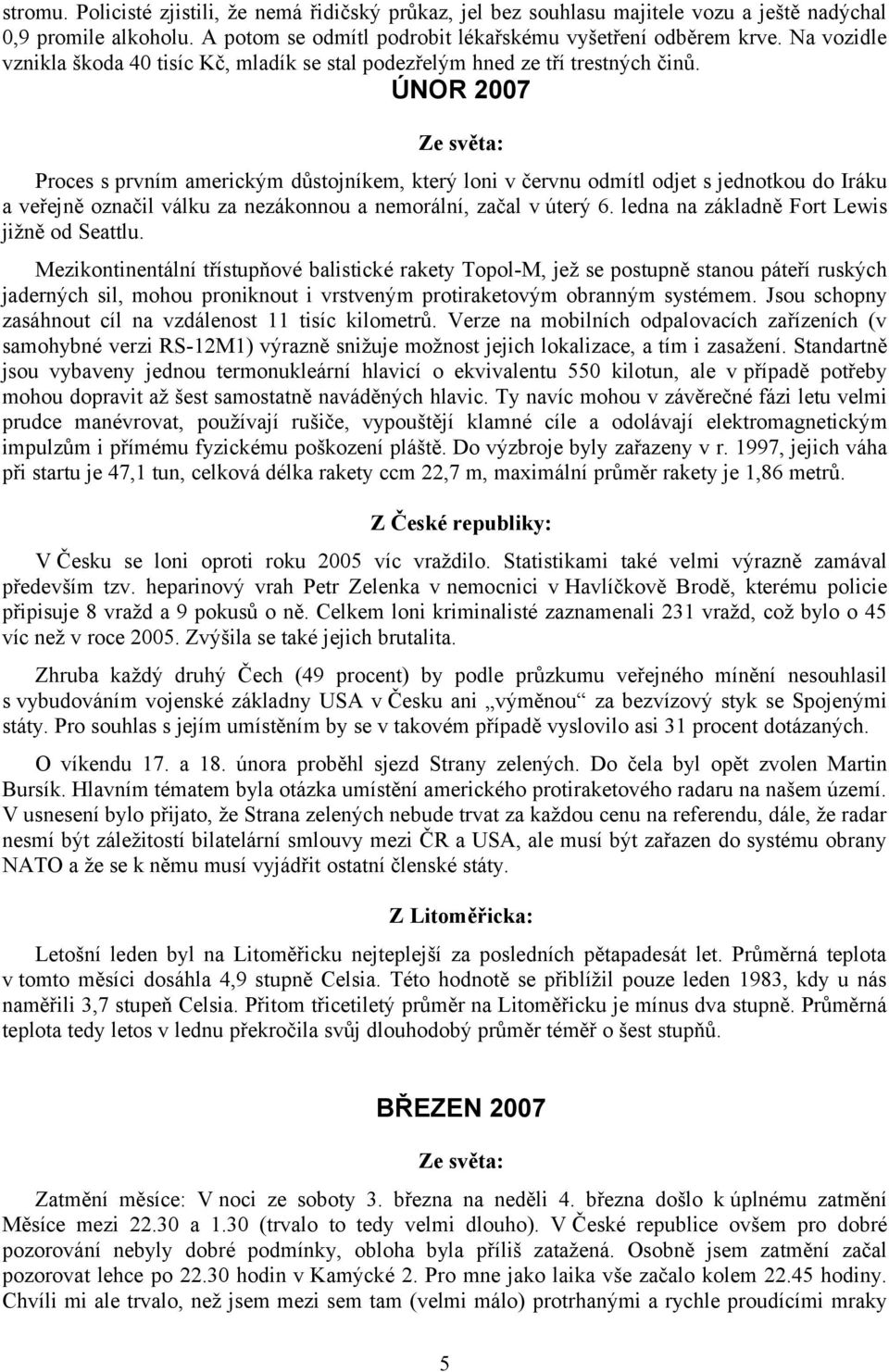 ÚNOR 2007 Ze světa: Proces s prvním americkým důstojníkem, který loni v červnu odmítl odjet s jednotkou do Iráku a veřejně označil válku za nezákonnou a nemorální, začal v úterý 6.