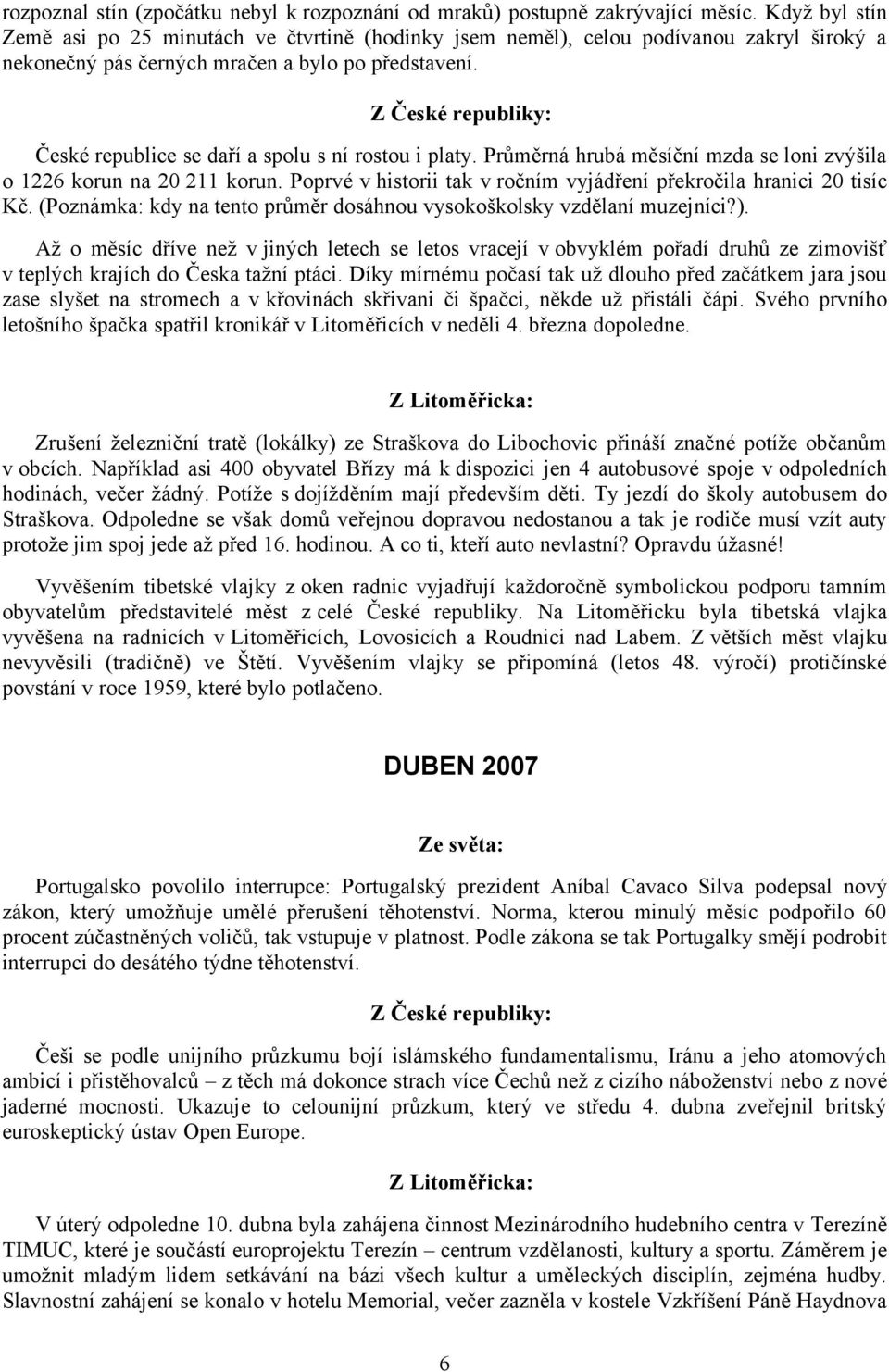 Z České republiky: České republice se daří a spolu s ní rostou i platy. Průměrná hrubá měsíční mzda se loni zvýšila o 1226 korun na 20 211 korun.