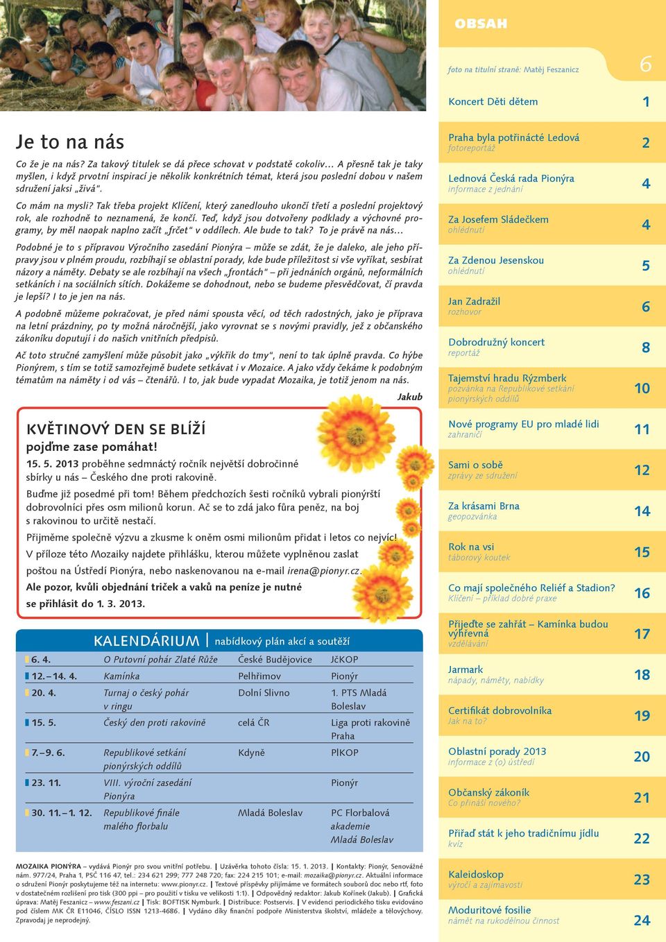 Co mám na mysli? Tak třeba projekt Klíčení, který zanedlouho ukončí třetí a poslední projektový rok, ale rozhodně to neznamená, že končí.