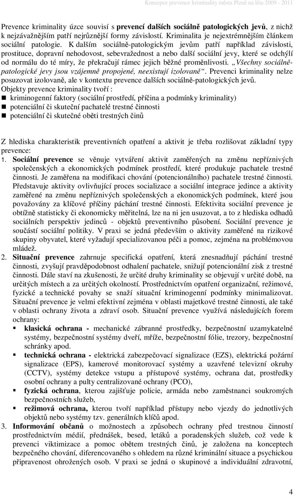 jejich bžné promnlivosti. Všechny sociálnpatologické jevy jsou vzájemn propojené, neexistují izolovan.