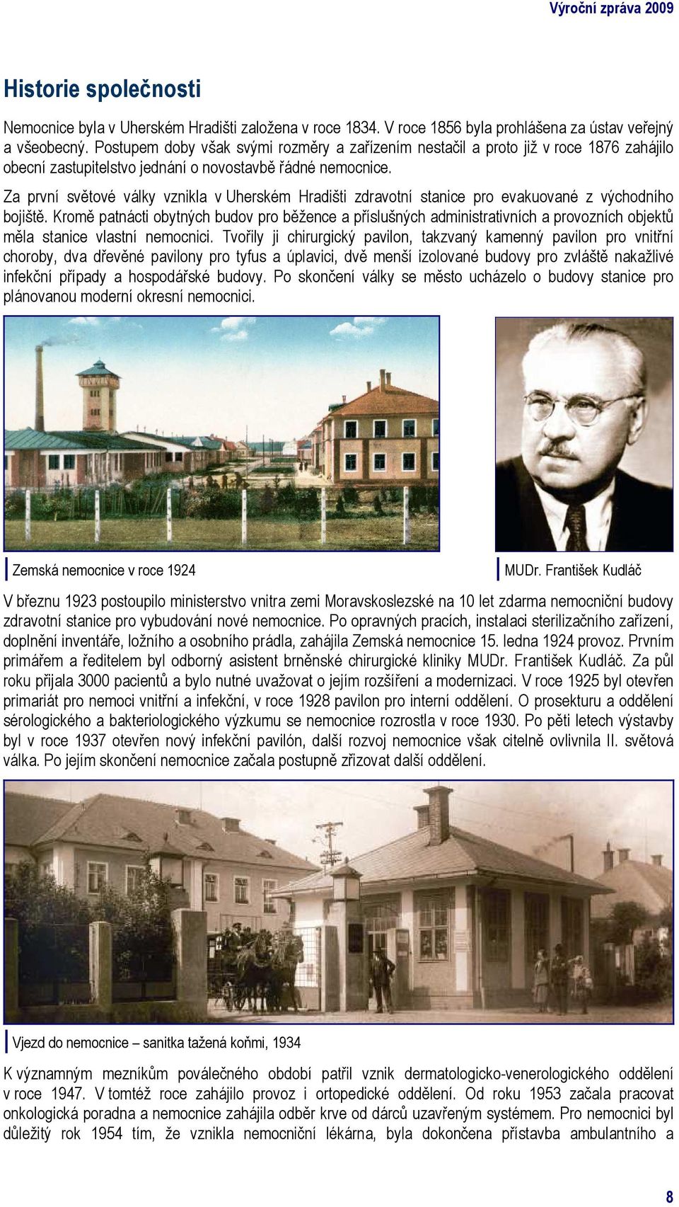 Za první světové války vznikla v Uherském Hradišti zdravotní stanice pro evakuované z východního bojiště.