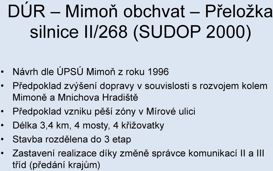 Předpoklad vzniku pěší zóny v Mírové ulici Délka 3,4 km, 4 mosty, 4 křižovatky Stavba