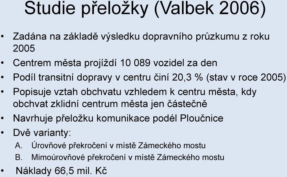 centru města, kdy obchvat zklidní centrum města jen částečně Navrhuje přeložku komunikace podél Ploučnice Dvě