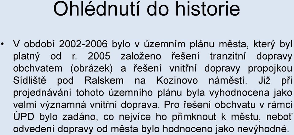 na Kozinovo náměstí. Již při projednávání tohoto územního plánu byla vyhodnocena jako velmi významná vnitřní doprava.