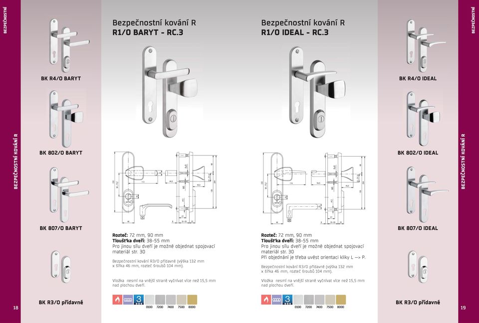 spojovací materiál str. 30 Bezpečnostní kování R3/O přídavné (výška 132 mm x šířka 46 mm, rozteč šroubů 104 mm). Tloušťka dveří: 38-55 mm Pro jinou sílu dveří je možné objednat spojovací materiál str.