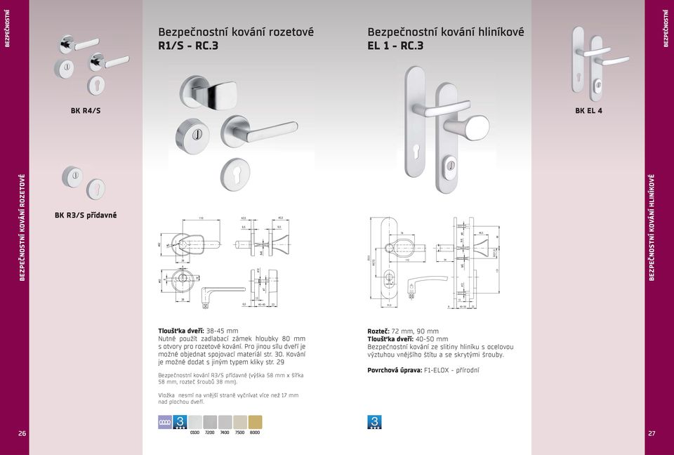 pro rozetové kování. Pro jinou sílu dveří je možné objednat spojovací materiál str. 30. Kování je možné dodat s jiným typem kliky str.