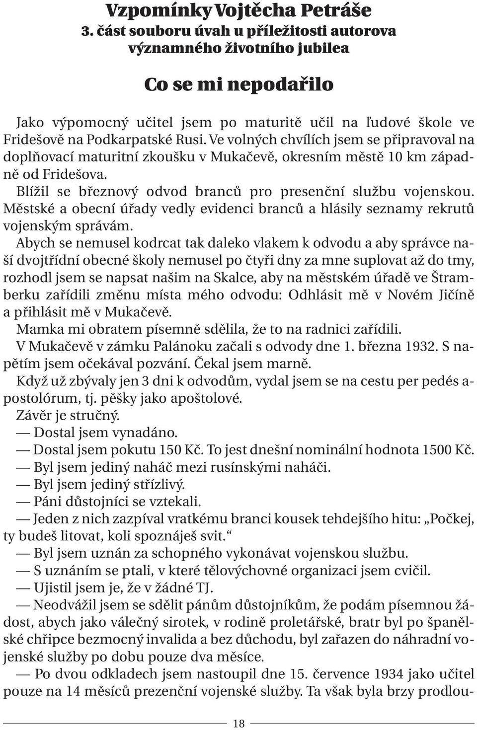 Ve volných chvílích jsem se připravoval na doplňovací maturitní zkoušku v Mukačevě, okresním městě 10 km západně od Fridešova. Blížil se březnový odvod branců pro presenční službu vojenskou.