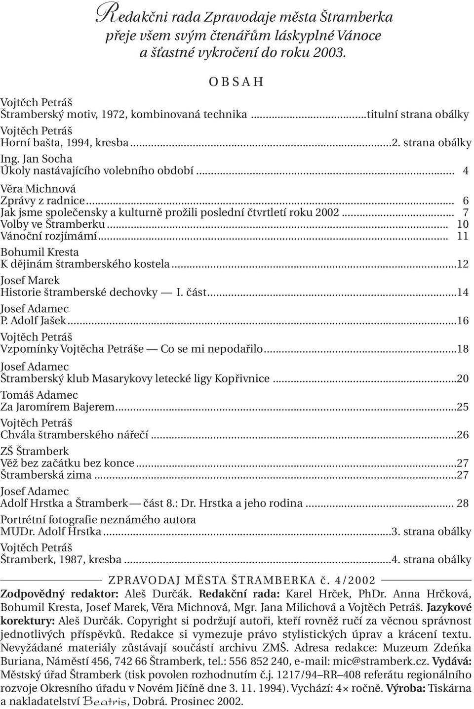 .. 6 Jak jsme společensky a kulturně prožili poslední čtvrtletí roku 2002... 7 Volby ve Štramberku... 10 Vánoční rozjímámí... 11 Bohumil Kresta K dějinám štramberského kostela.