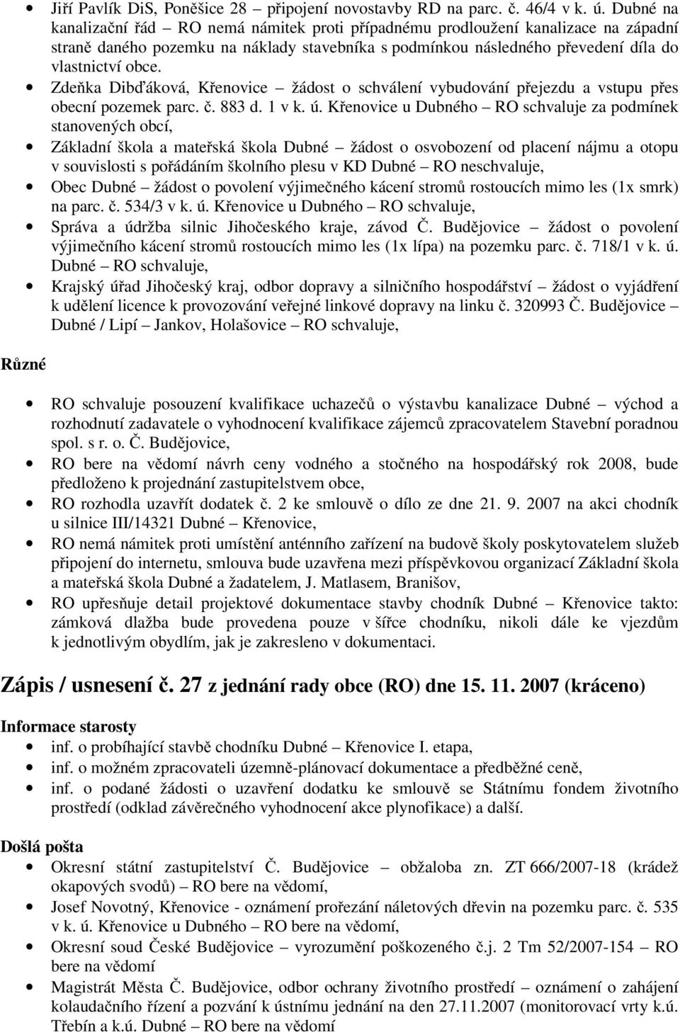 Zde ka Dib áková, K enovice žádost o schválení vybudování p ejezdu a vstupu p es obecní pozemek parc.. 883 d. 1 v k. ú.