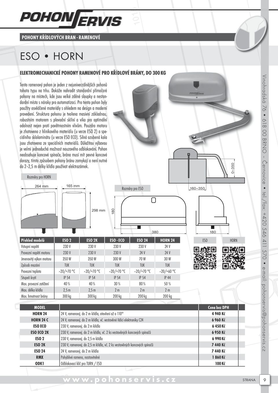 Pro tento pohon byly použity osvědčené materiály s ohledem na design a moderní provedení.