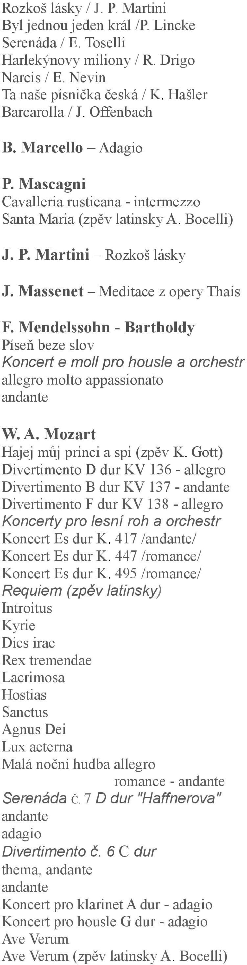 Mendelssohn - Bartholdy Píseň beze slov Koncert e moll pro housle a orchestr allegro molto appassionato andante W. A. Mozart Hajej můj princi a spi (zpěv K.