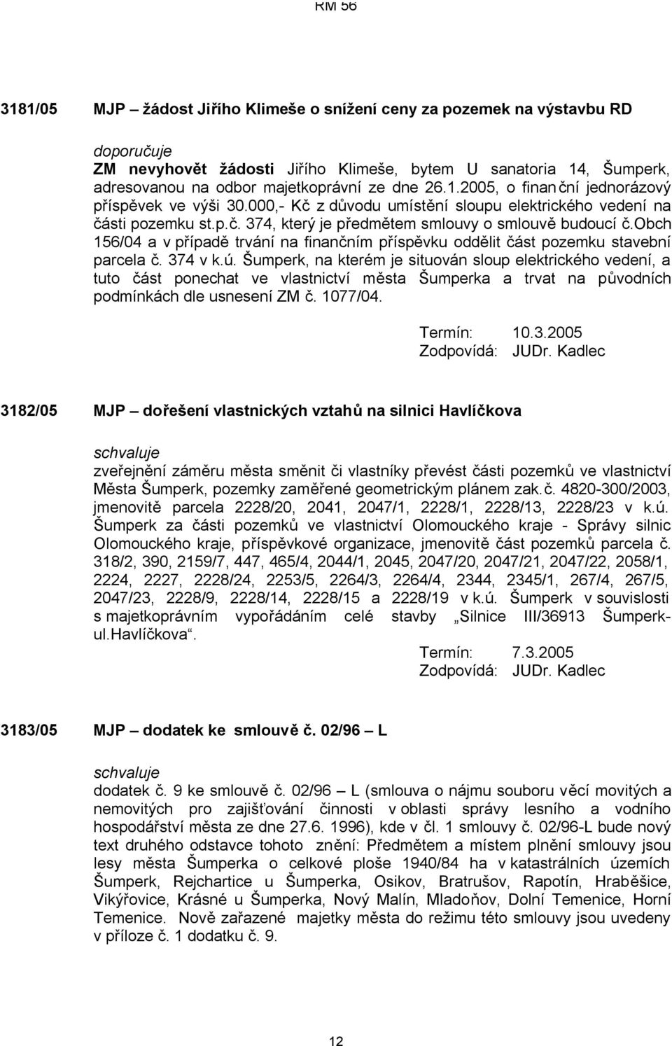 obch 156/04 a v případě trvání na finančním příspěvku oddělit část pozemku stavební parcela č. 374 v k.ú.