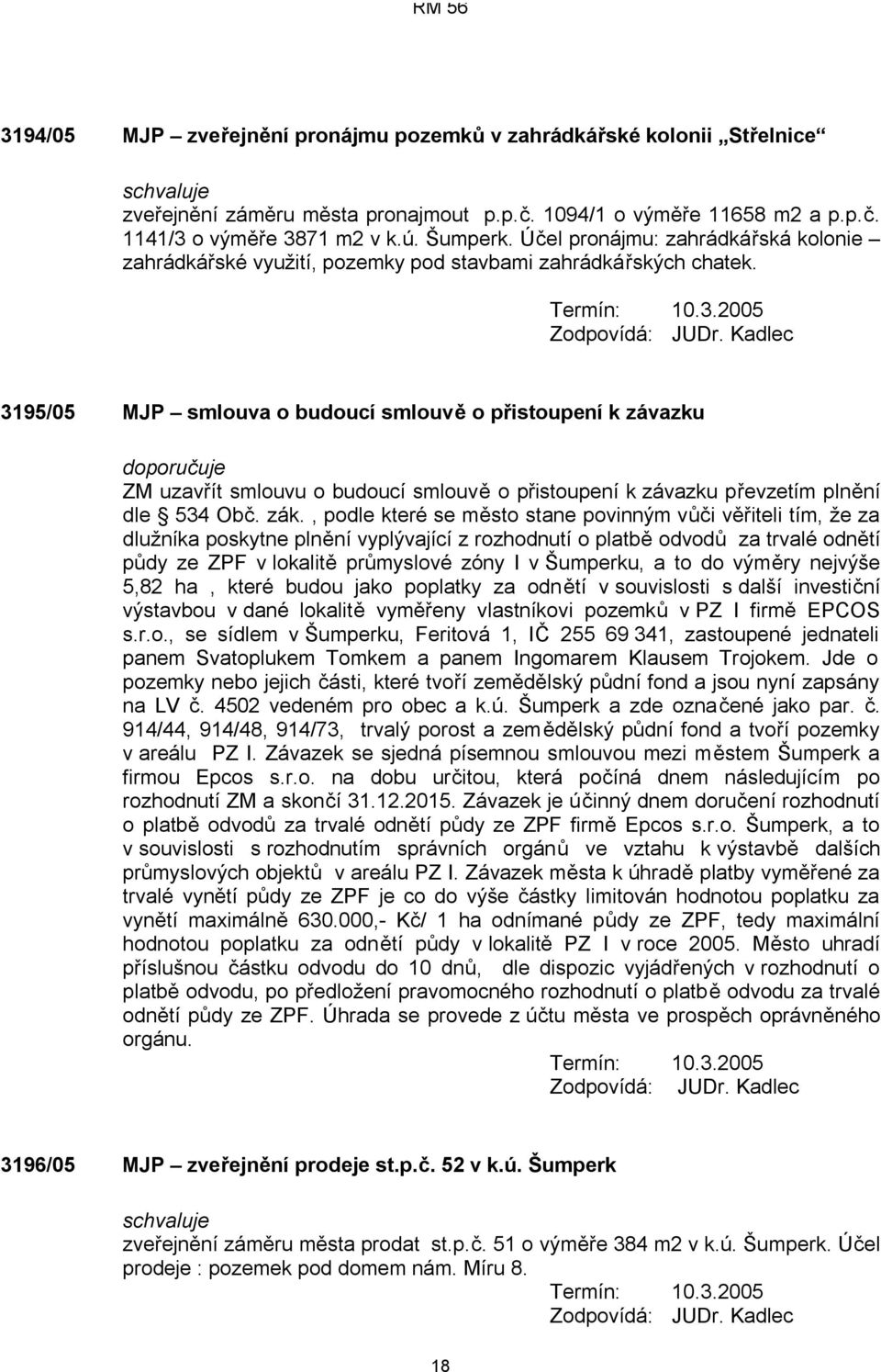 3195/05 MJP smlouva o budoucí smlouvě o přistoupení k závazku doporučuje ZM uzavřít smlouvu o budoucí smlouvě o přistoupení k závazku převzetím plnění dle 534 Obč. zák.