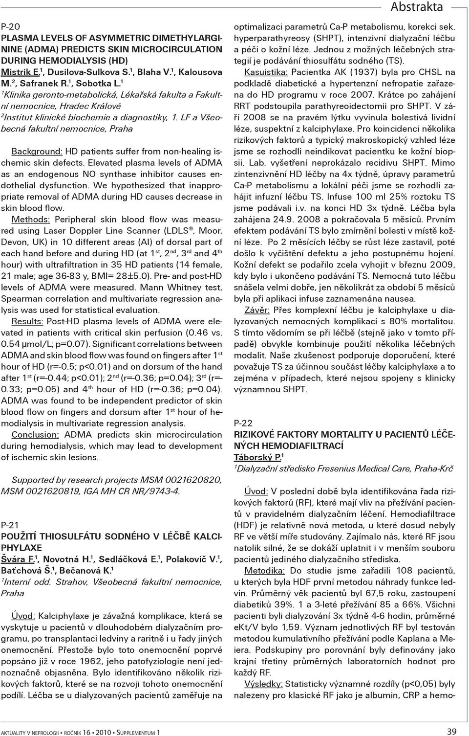 LF a Všeobecná fakultní nemocnice, Praha Background: HD patients suffer from non-healing ischemic skin defects.