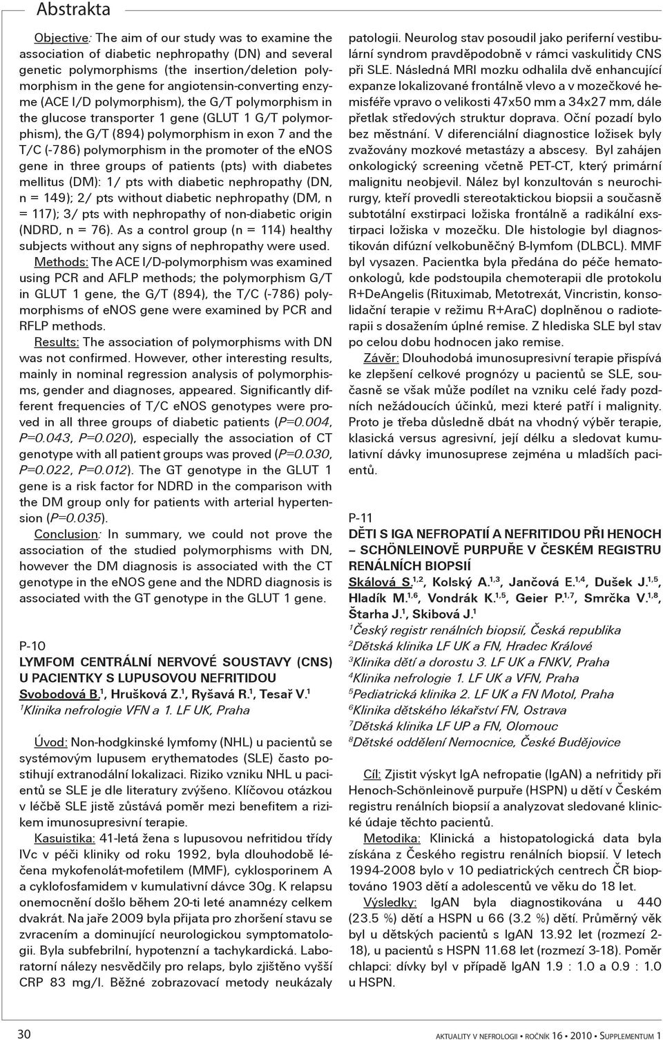 in the promoter of the enos gene in three groups of patients (pts) with diabetes mellitus (DM): / pts with diabetic nephropathy (DN, n = 9); / pts without diabetic nephropathy (DM, n = 7); / pts with