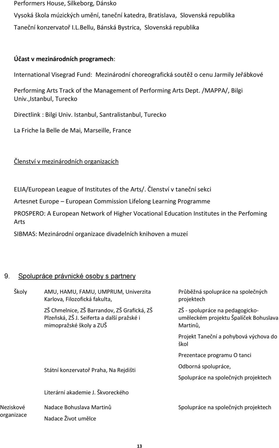 Management of Performing Arts Dept. /MAPPA/, Bilgi Univ.,Istanbul, Turecko Directlink : Bilgi Univ.