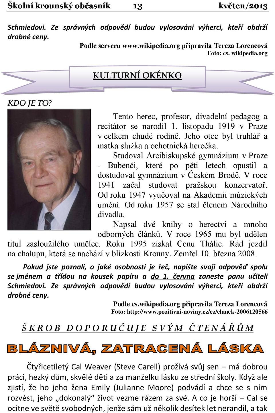 Jeho otec byl truhlář a matka služka a ochotnická herečka. Studoval Arcibiskupské gymnázium v Praze - Bubenči, které po pěti letech opustil a dostudoval gymnázium v Českém Brodě.