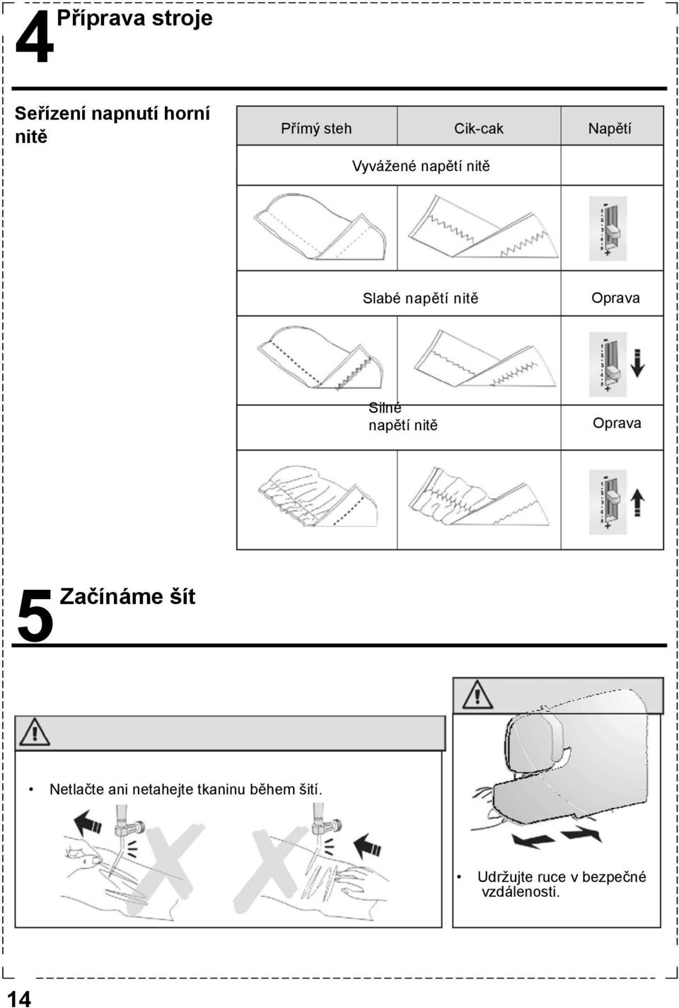 Oprava Silné napětí nitě Oprava 5 Začínáme šít Netlačte ani