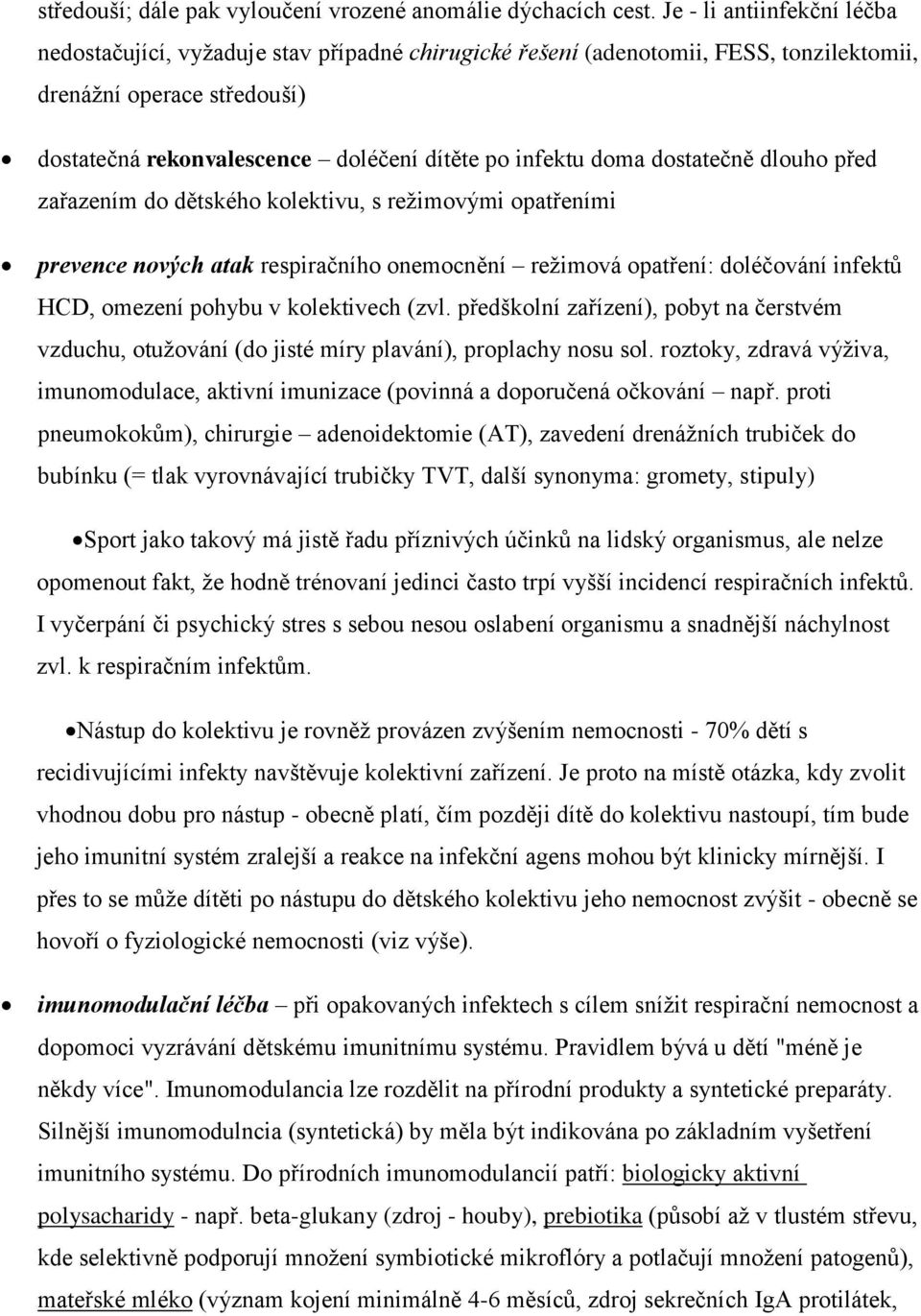 doma dostatečně dlouho před zařazením do dětského kolektivu, s režimovými opatřeními prevence nových atak respiračního onemocnění režimová opatření: doléčování infektů HCD, omezení pohybu v