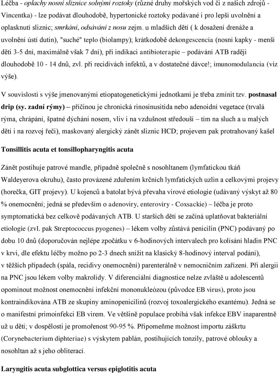 u mladších dětí ( k dosažení drenáže a uvolnění ústí dutin), "suché" teplo (biolampy); krátkodobě dekongescencia (nosní kapky - menší děti 3-5 dní, maximálně však 7 dní), při indikaci antibioterapie