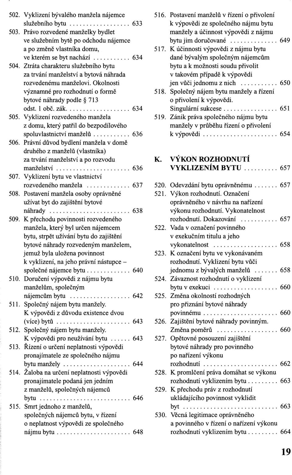 Vyklizení rozvedeného manžela z domu, který patřil do bezpodílového spoluvlastnictví manželů 636 506.