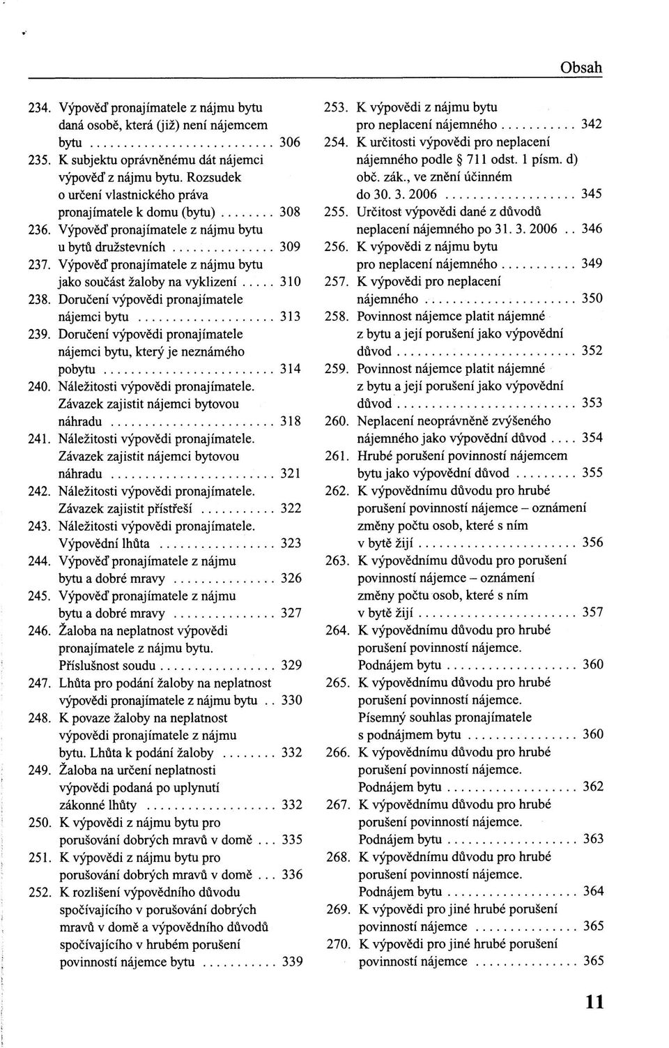 Výpověď pronajímatele z nájmu bytu jako součást žaloby na vyklizení 310 238. Doručení výpovědi pronajímatele nájemci bytu 313 239.