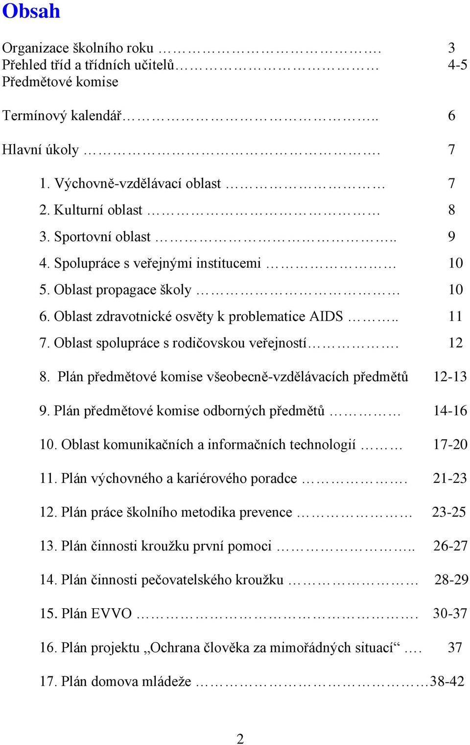 Plán předmětové komise všeobecně-vzdělávacích předmětů 12-13 9. Plán předmětové komise odborných předmětů 14-16 10. Oblast komunikačních a informačních technologií 17-20 11.