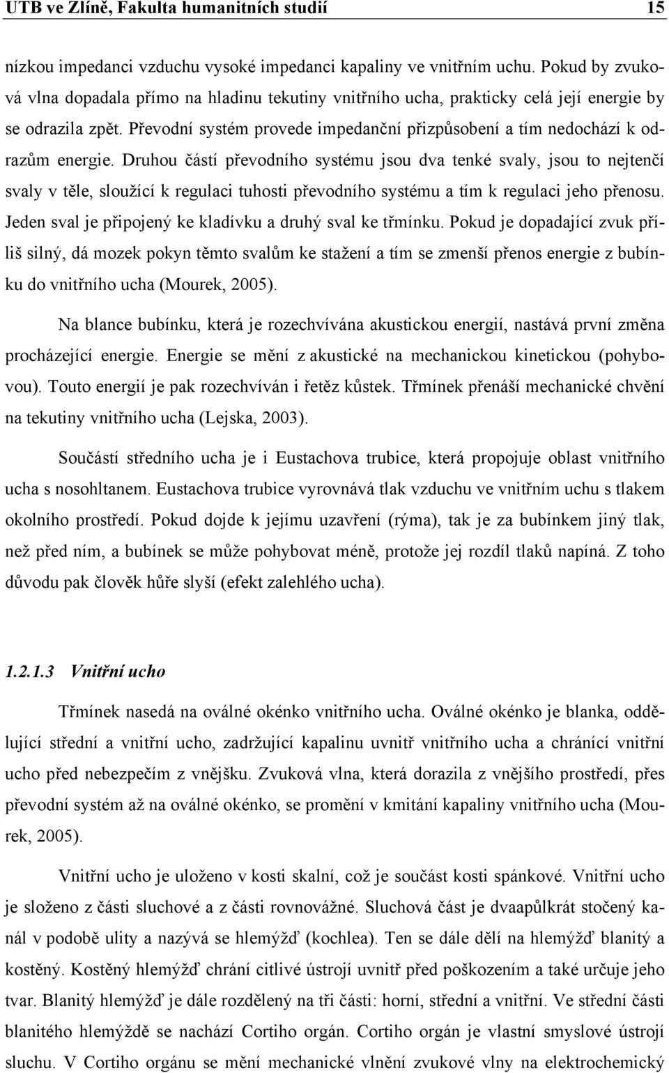 Převodní systém provede impedanční přizpůsobení a tím nedochází k odrazům energie.