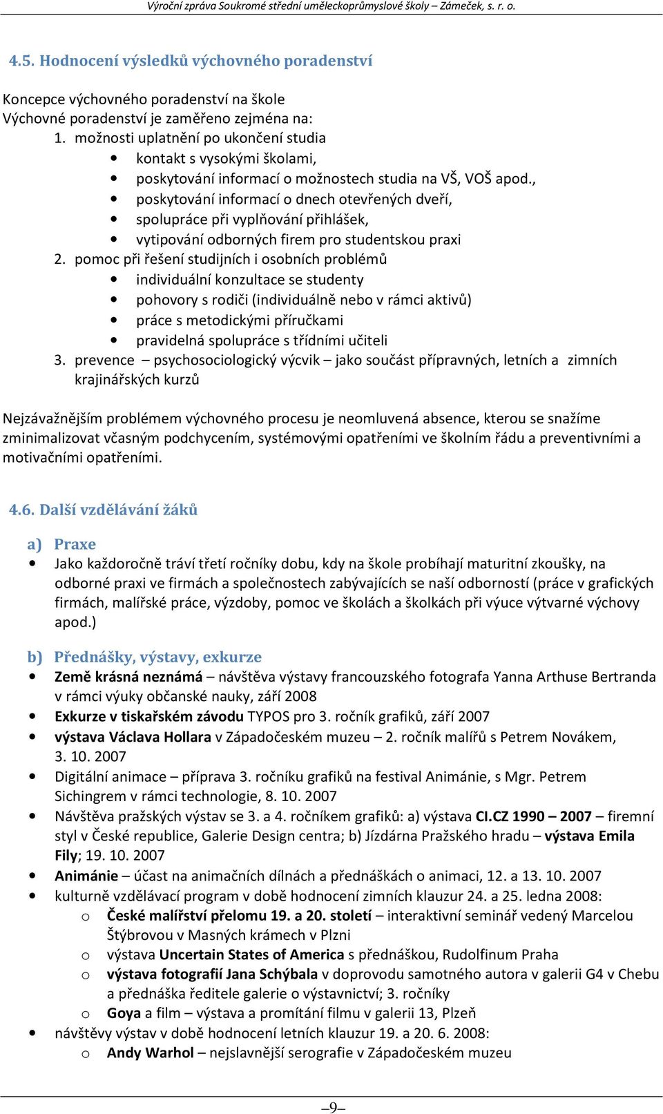 , poskytování informací o dnech otevřených dveří, spolupráce při vyplňování přihlášek, vytipování odborných firem pro studentskou praxi 2.