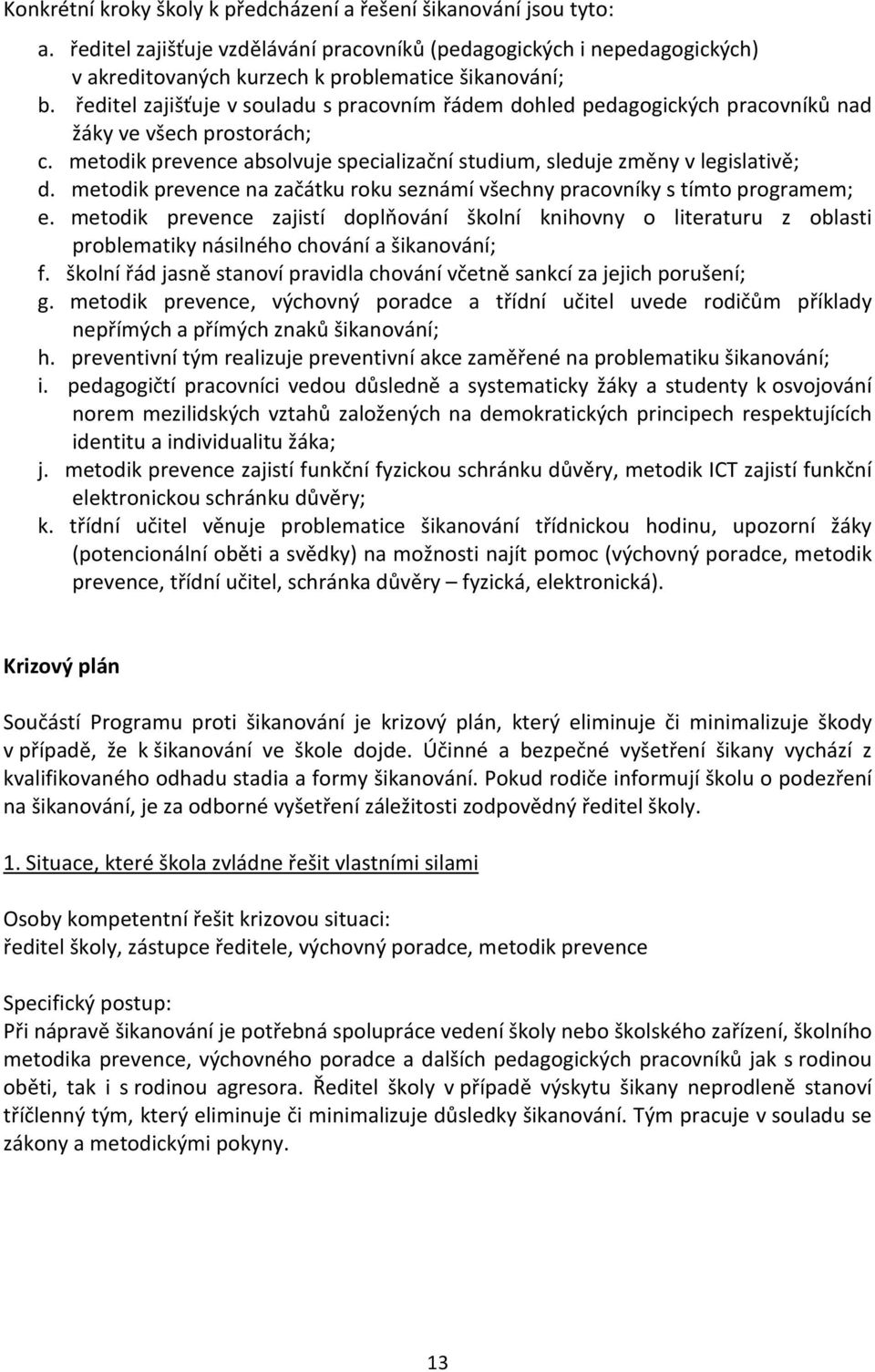 metodik prevence na začátku roku seznámí všechny pracovníky s tímto programem; e.