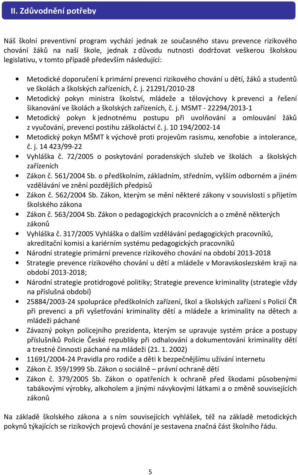 21291/2010-28 Metodický pokyn ministra školství, mládeže a tělovýchovy k prevenci a řešení šikanování ve školách a školských zařízeních, č. j.