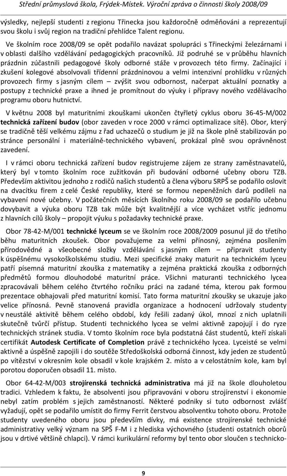 Již podruhé se v průběhu hlavních prázdnin zúčastnili pedagogové školy odborné stáže v provozech této firmy.