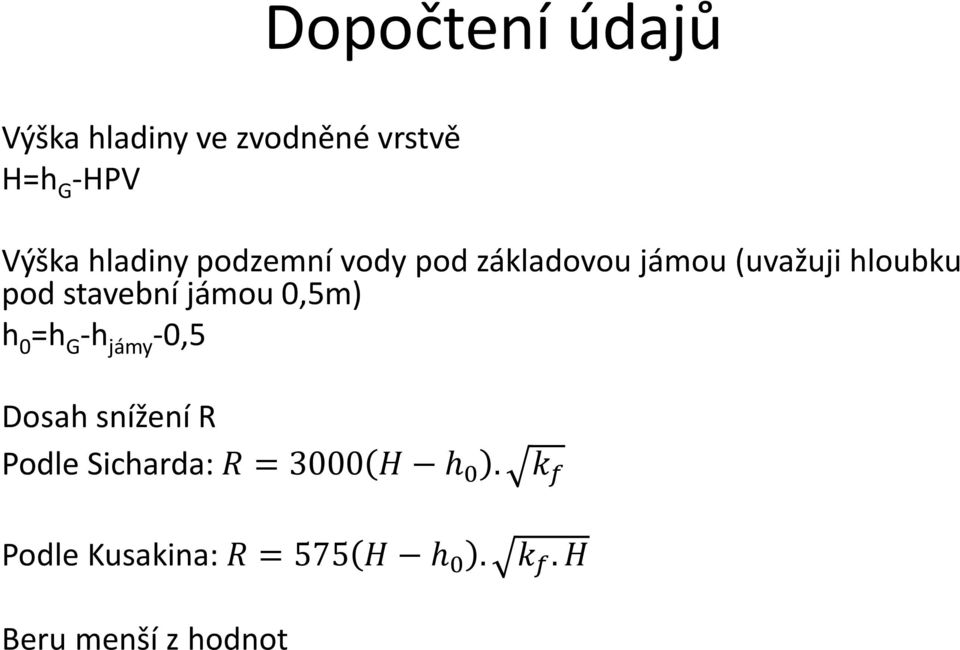 stavební jámou 0,5m) h 0 =h G -h jámy -0,5 Dosah snížení R Podle