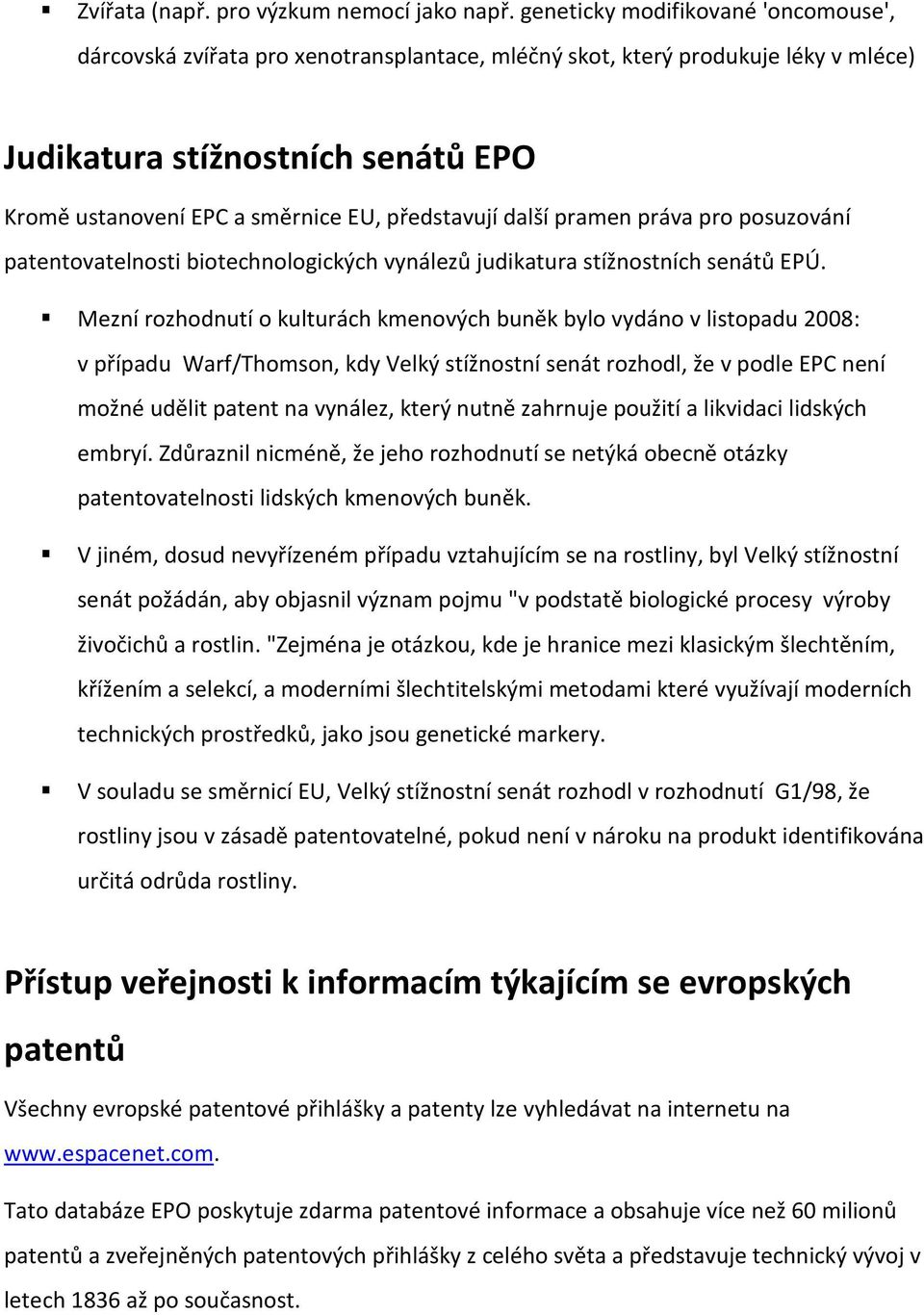 představují další pramen práva pro posuzování patentovatelnosti biotechnologických vynálezů judikatura stížnostních senátů EPÚ.