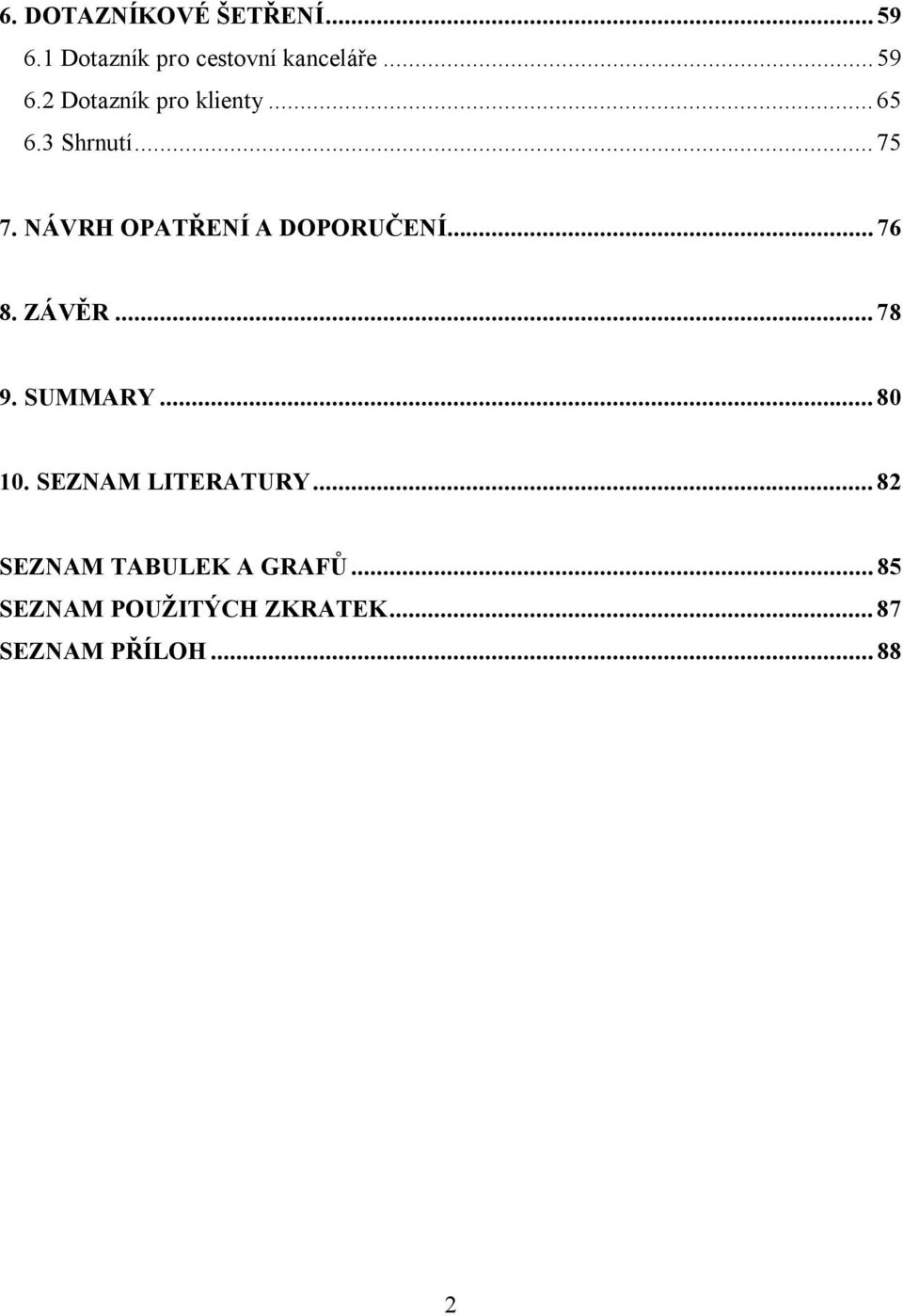 .. 78 9. SUMMARY... 80 10. SEZNAM LITERATURY... 82 SEZNAM TABULEK A GRAFŮ.