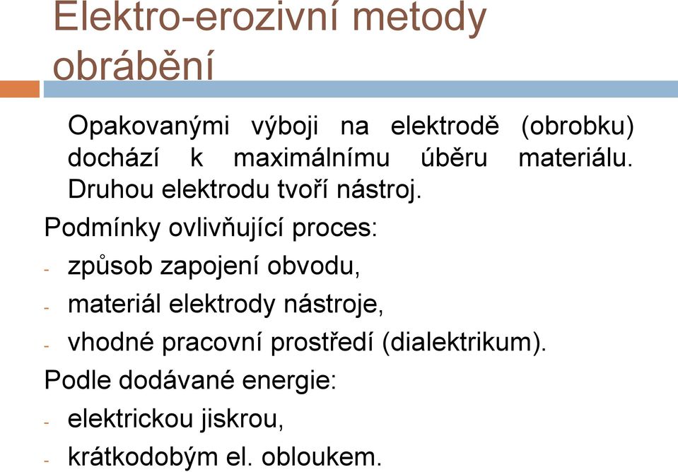 Podmínky ovlivňující proces: - způsob zapojení obvodu, - materiál elektrody nástroje, -