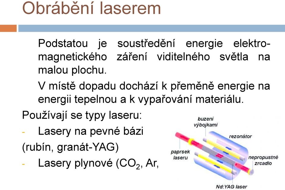 V místě dopadu dochází k přeměně energie na energii tepelnou a k