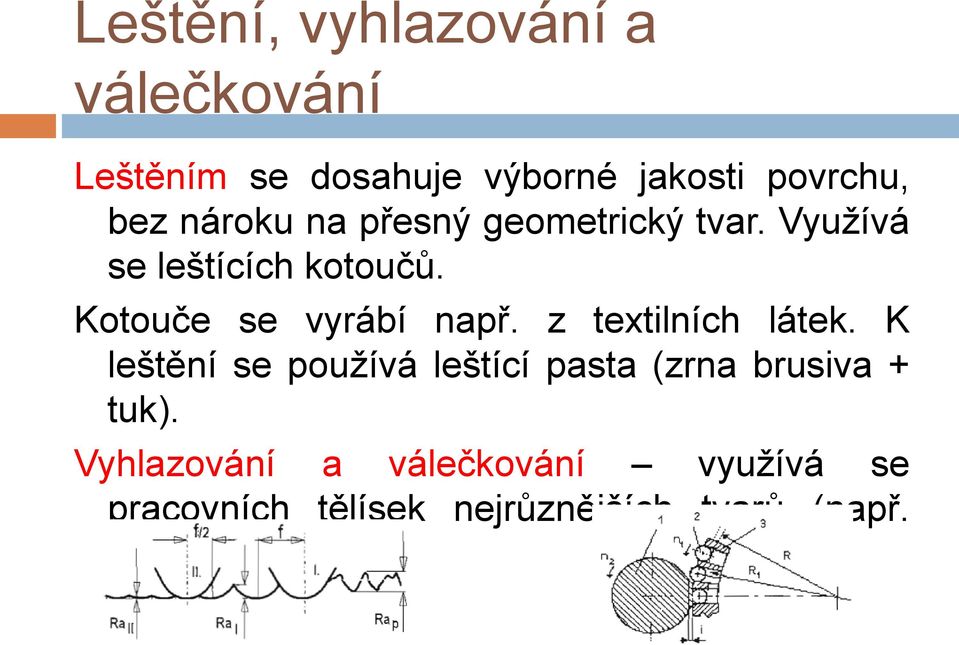 Kotouče se vyrábí např. z textilních látek.