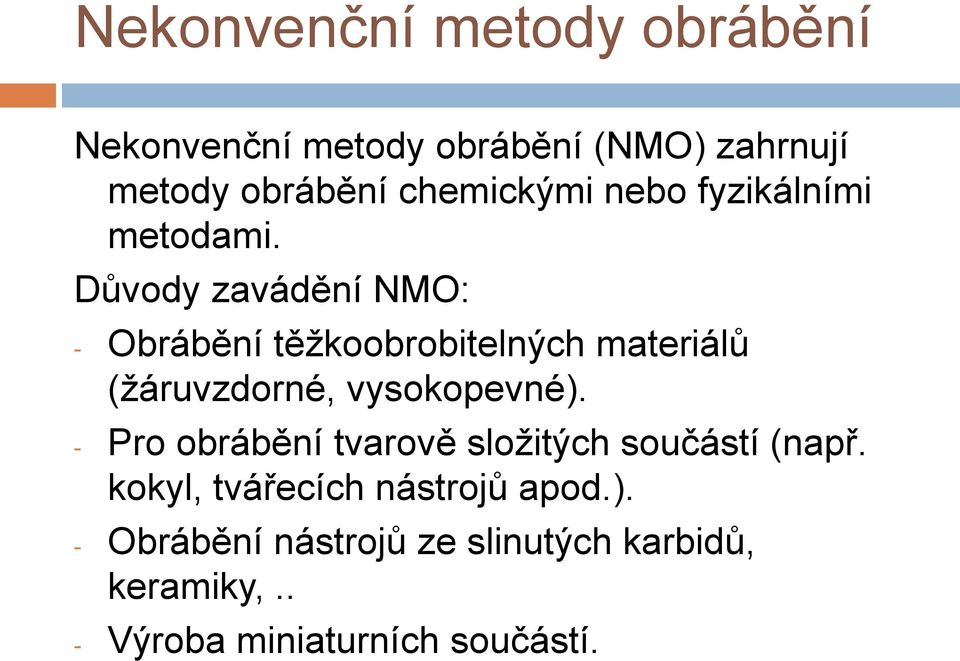 Důvody zavádění NMO: - Obrábění těžkoobrobitelných materiálů (žáruvzdorné, vysokopevné).