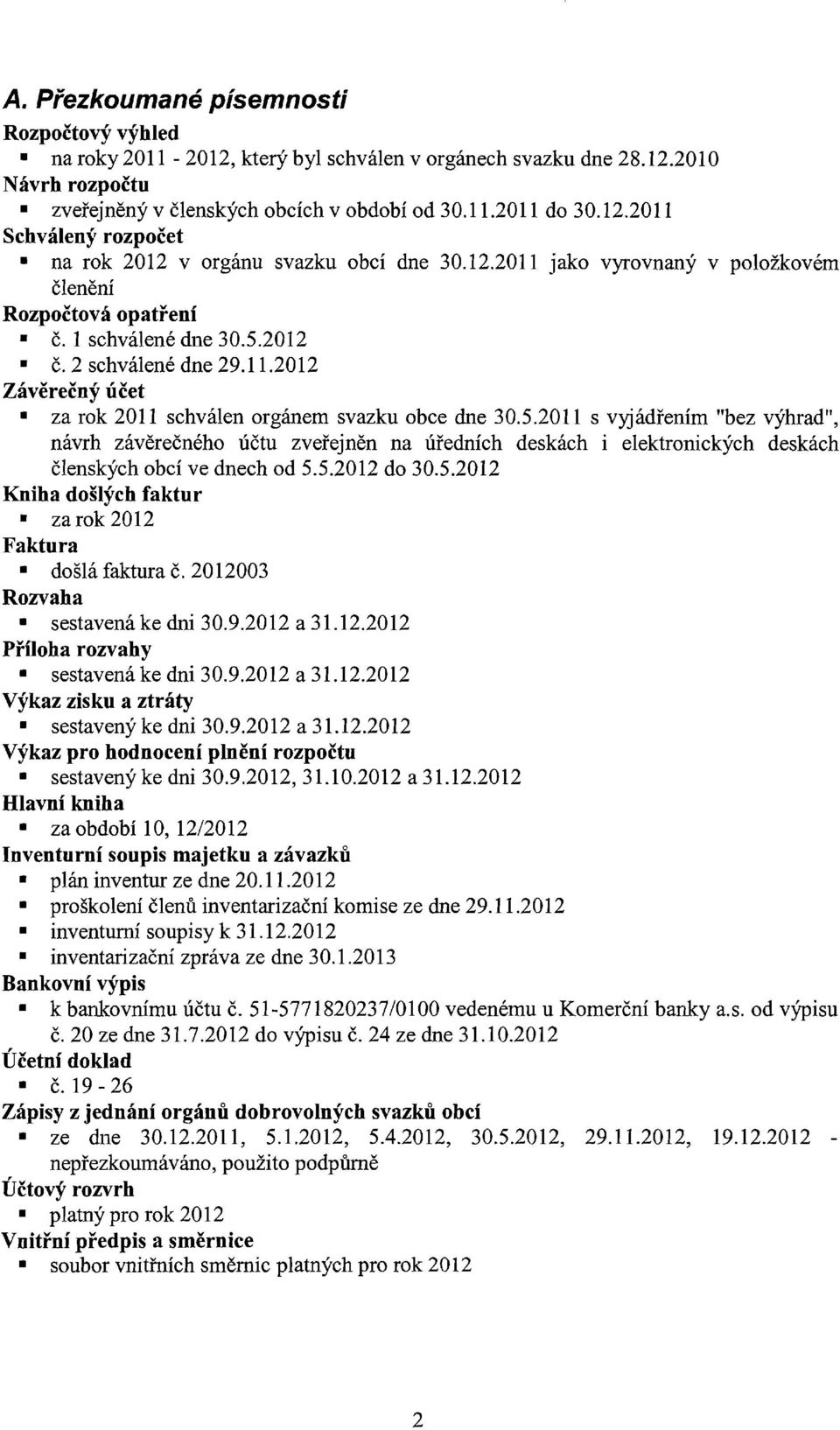 2012 č.2 schválené dne 29.11.2012 Závěrečný účet za rok 2011 schválen orgánem svazku obce dne 30.5.