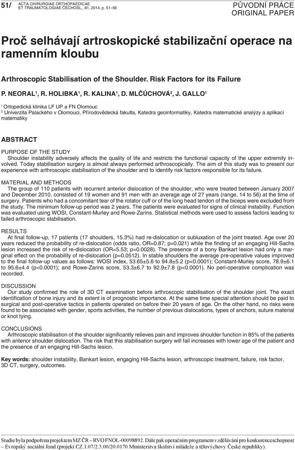 Gallo 1 1 Ortopedická klinika LF UP a FN Olomouc 2 Univerzita Palackého v Olomouci, Přírodovědecká fakulta, Katedra geoinformatiky, Katedra matematické analýzy a aplikací matematiky ABSTRACT PURPOSE